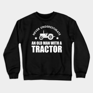 Farmer - Never underestimate an old man with a tractor Crewneck Sweatshirt